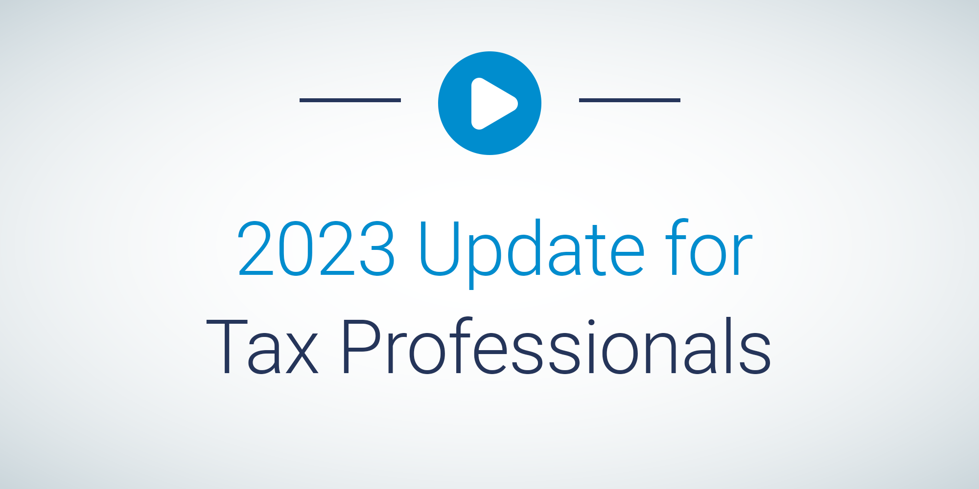 play button with text: 2023 Update for Tax Professionals 